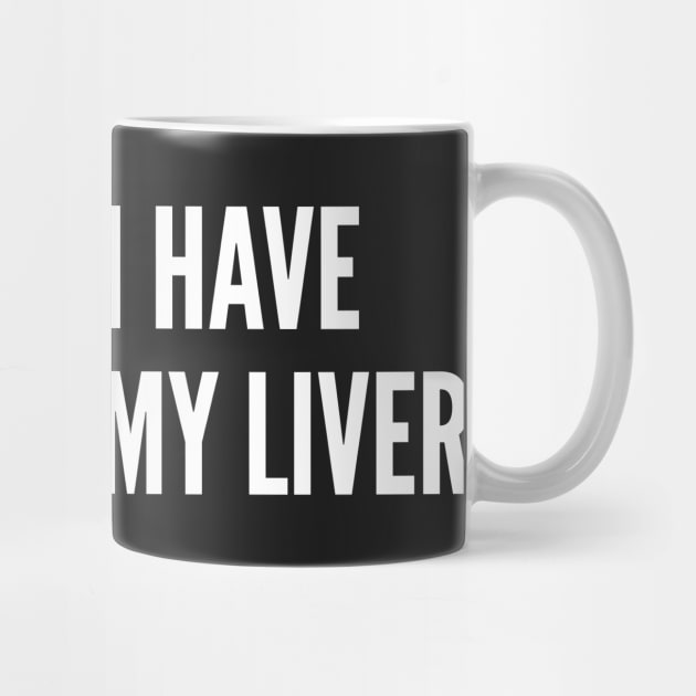 Party Humor - I Think I Have Sprained My Liver - Funny Personal Statement Minimal Slogan by sillyslogans